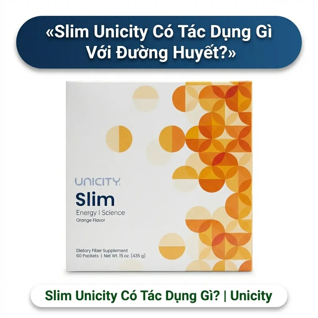 Slim Unicity Có Tác Dụng Gì Với Đường Huyết?